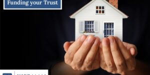 Importance of Funding Your Trust