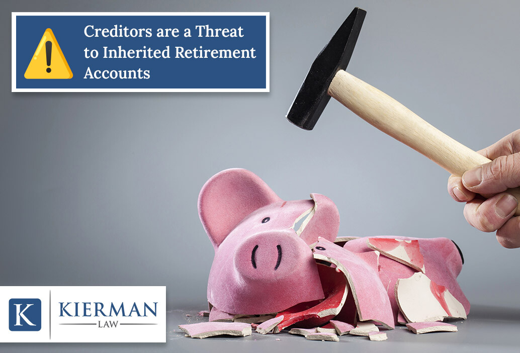 Creditors are a Threat to Inherited Retirement Accounts