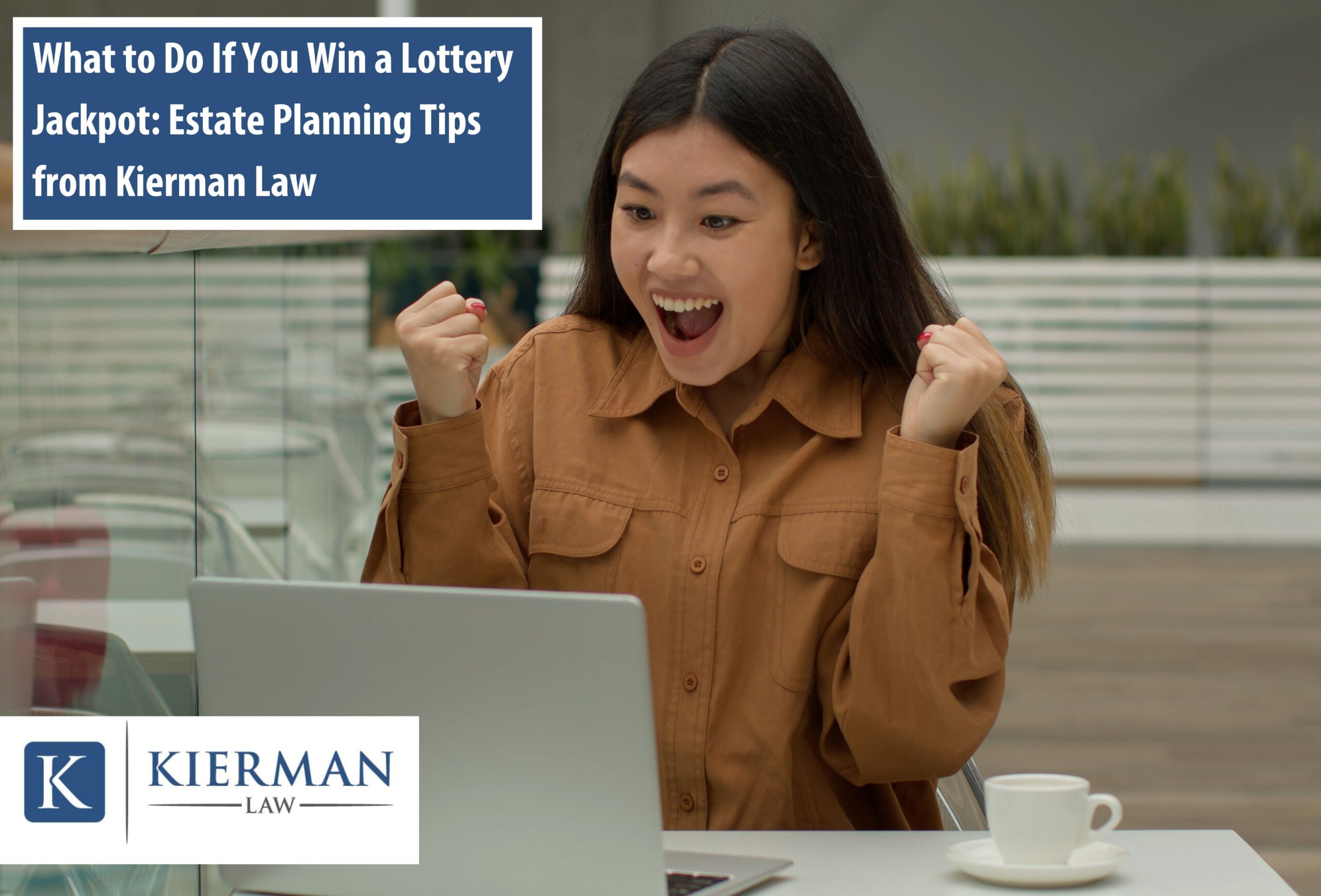 What to Do If You Win a Lottery Jackpot: Estate Planning Tips from Kierman Law