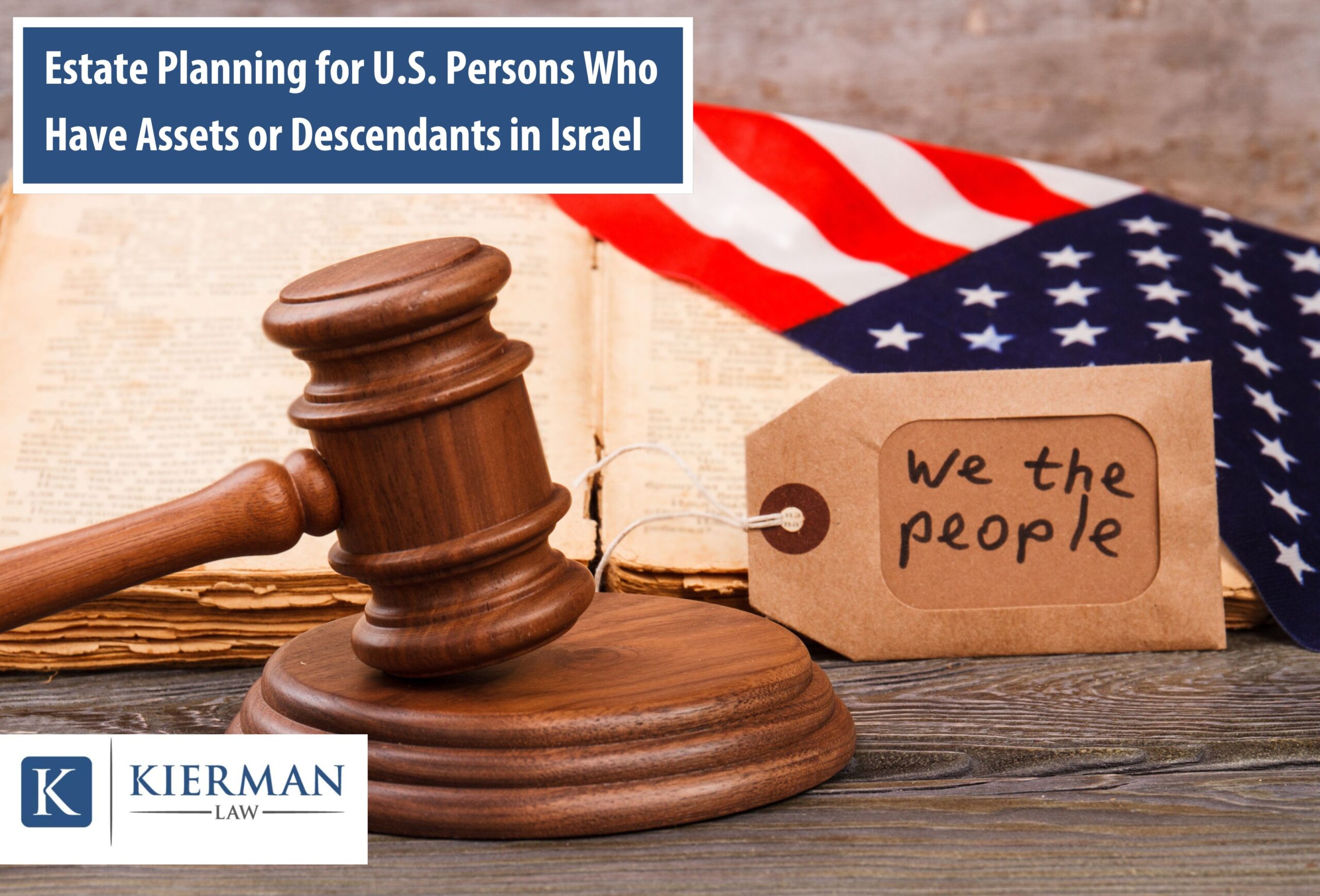 Estate Planning for U.S. Persons Who have Assets or Descendants in Israel