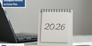 Your 2026 Goals Are Incomplete Without an Estate Plan